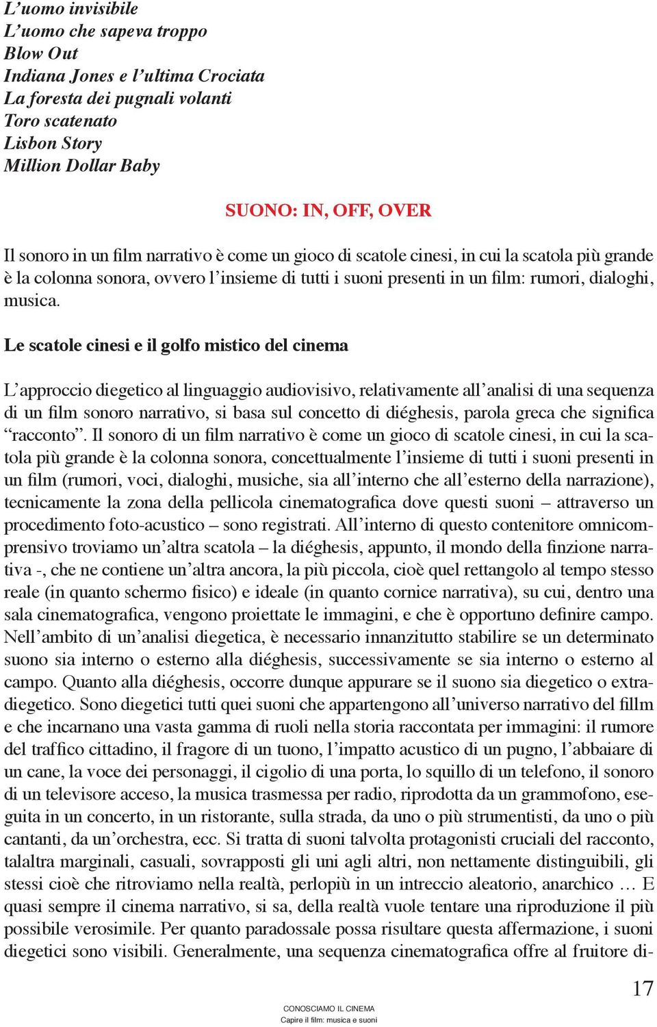 Le scatole cinesi e il golfo mistico del cinema L approccio diegetico al linguaggio audiovisivo, relativamente all analisi di una sequenza di un film sonoro narrativo, si basa sul concetto di