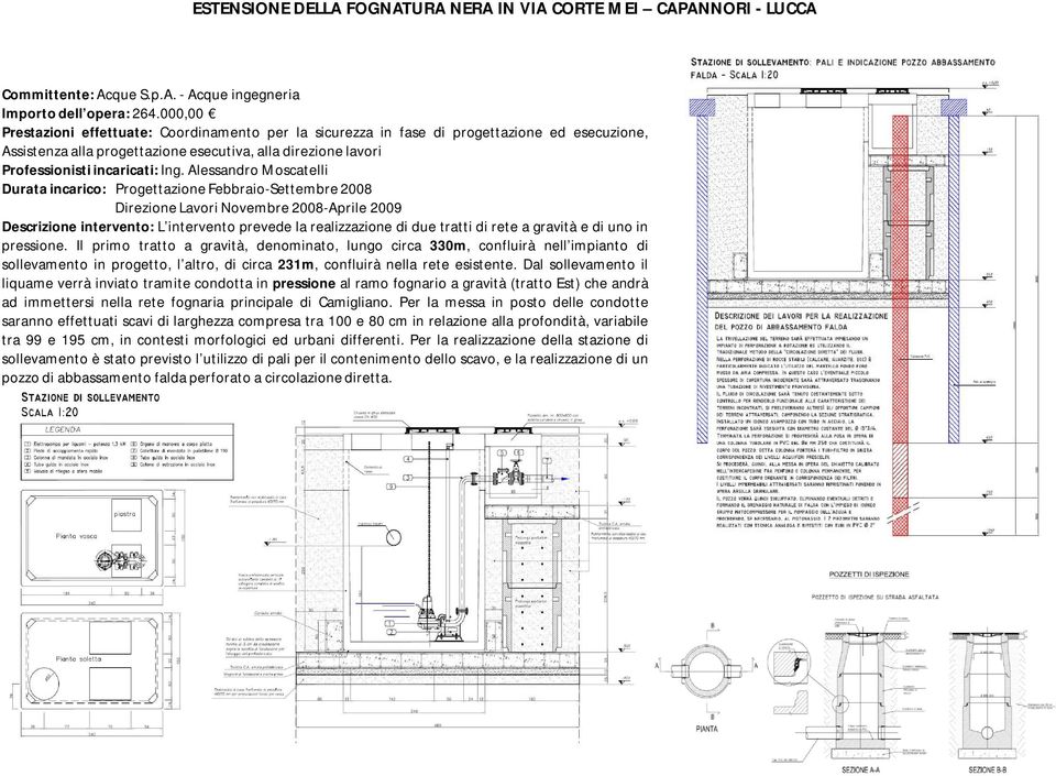 Alessandro Moscatelli Durata incarico: Progettazione Febbraio-Settembre 2008 Direzione Lavori Novembre 2008-Aprile 2009 Descrizione intervento: L intervento prevede la realizzazione di due tratti di