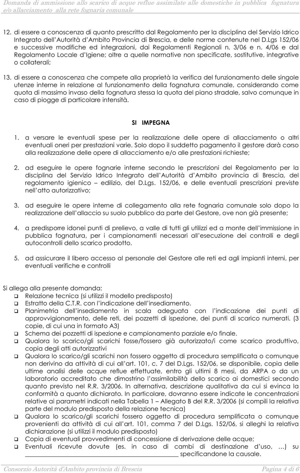 Lgs 152/06 e successive modifiche ed integrazioni, dai Regolamenti Regionali n. 3/06 e n.