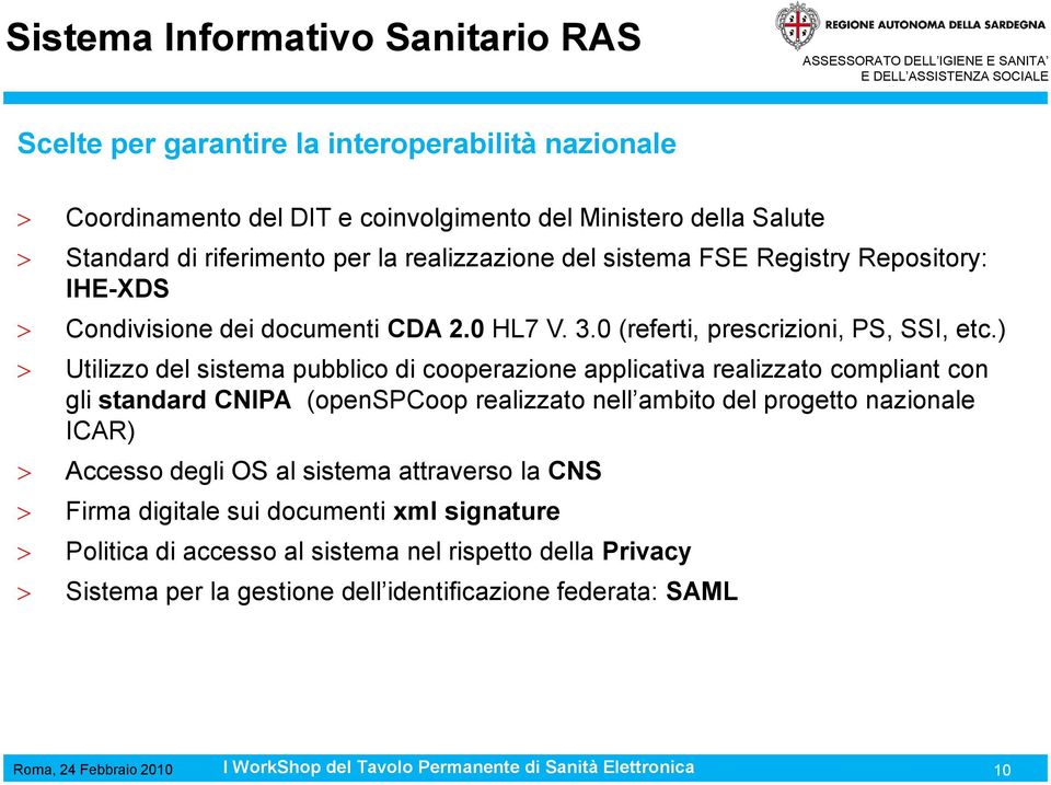 ) Utilizzo del sistema pubblico di cooperazione applicativa realizzato compliant con gli standard CNIPA (openspcoop realizzato nell ambito del progetto nazionale ICAR) Accesso