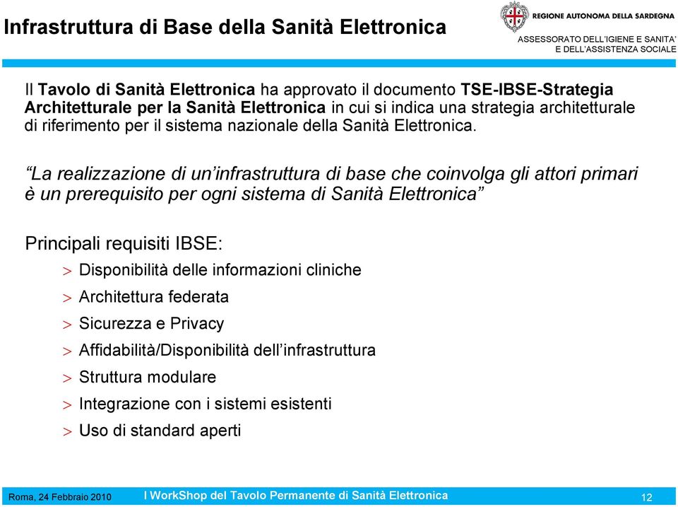 La realizzazione di un infrastruttura di base che coinvolga gli attori primari è un prerequisito per ogni sistema di Sanità Elettronica Principali requisiti IBSE: