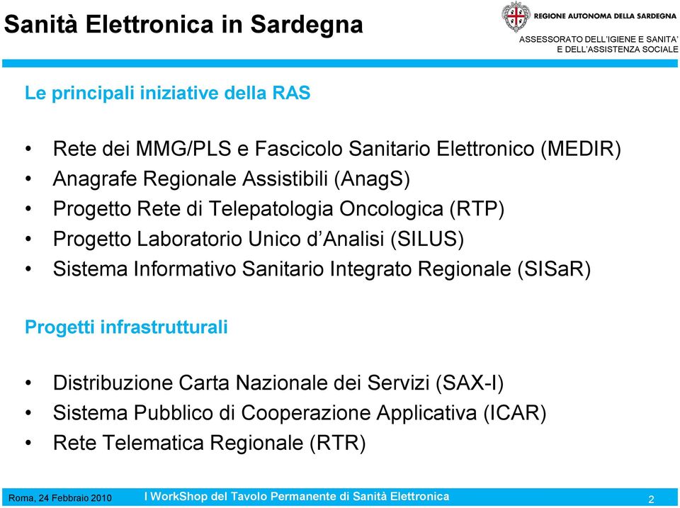 Unico d Analisi (SILUS) Sistema Informativo Sanitario Integrato Regionale (SISaR) Progetti infrastrutturali