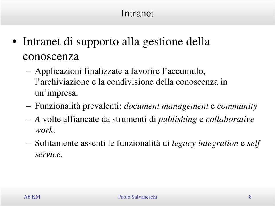 Funzionalità prevalenti: document management e community A volte affiancate da strumenti di publishing e