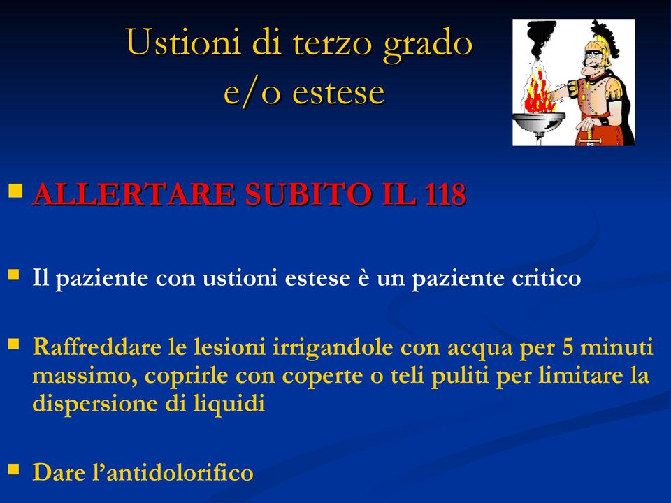 lesioni irrigandole con acqua per 5 minuti massimo, coprirle con