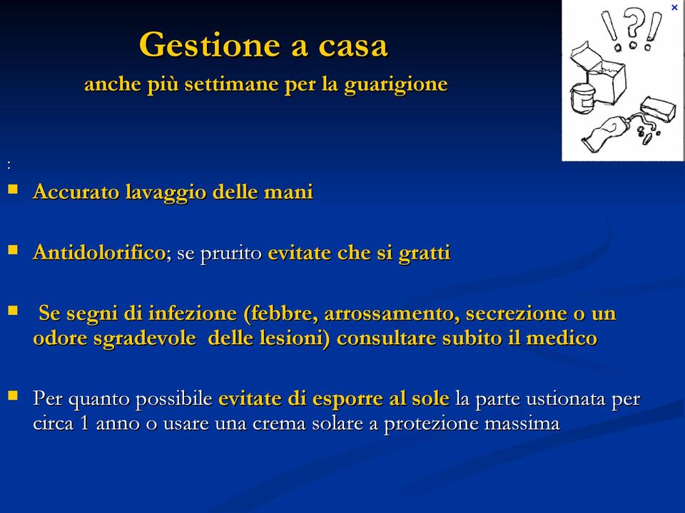 secrezione o un odore sgradevole delle lesioni) consultare subito il medico Per quanto possibile