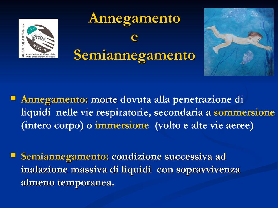 corpo) o immersione (volto e alte vie aeree) Semiannegamento: condizione