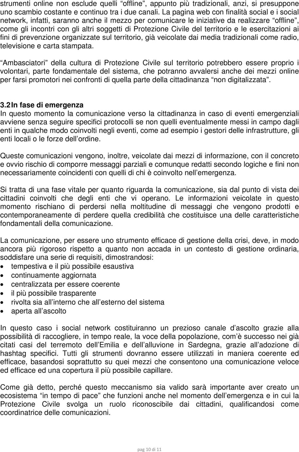 del territorio e le esercitazioni ai fini di prevenzione organizzate sul territorio, già veicolate dai media tradizionali come radio, televisione e carta stampata.