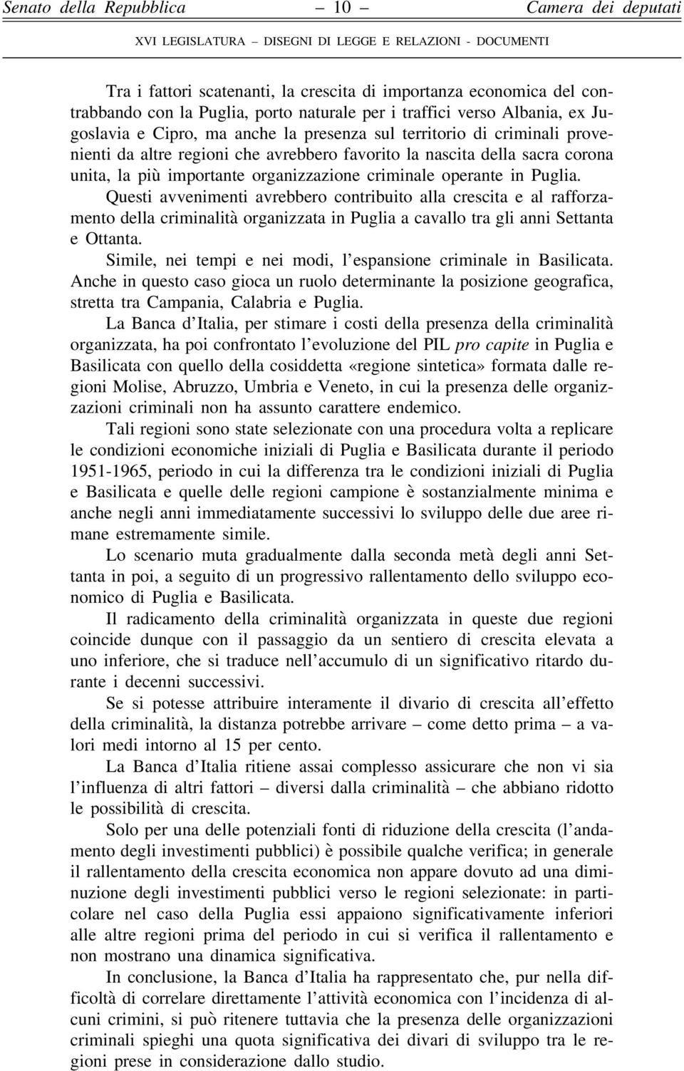 Questi avvenimenti avrebbero contribuito alla crescita e al rafforzamento della criminalità organizzata in Puglia a cavallo tra gli anni Settanta e Ottanta.