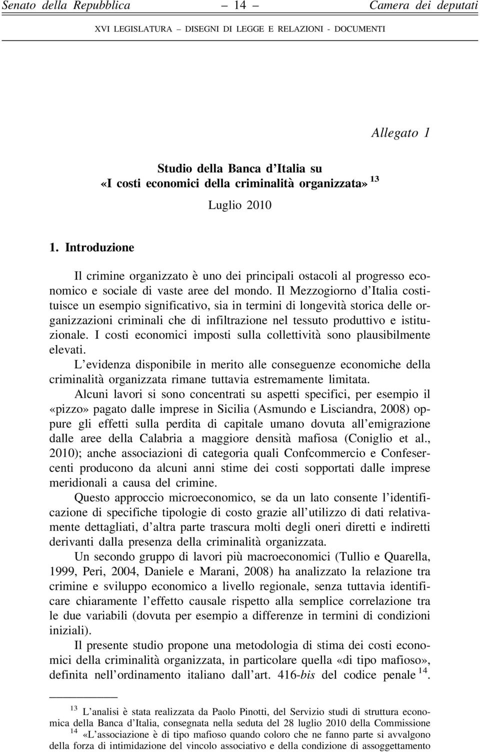 Il Mezzogiorno d Italia costituisce un esempio significativo, sia in termini di longevità storica delle organizzazioni criminali che di infiltrazione nel tessuto produttivo e istituzionale.