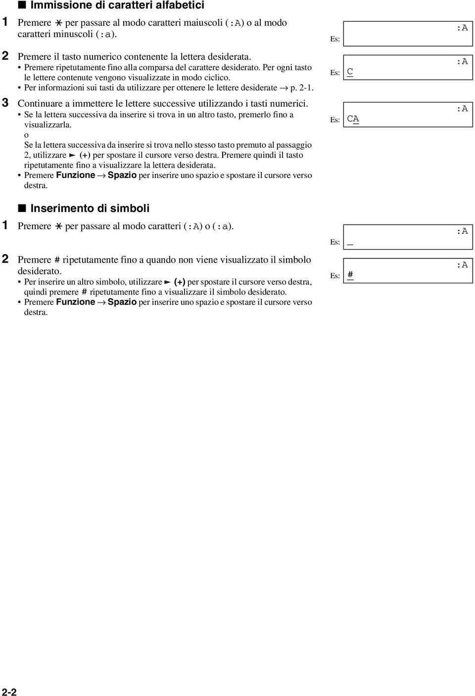 Per informazioni sui tasti da utilizzare per ottenere le lettere desiderate p. 2-1. 3 Continuare a immettere le lettere successive utilizzando i tasti numerici.