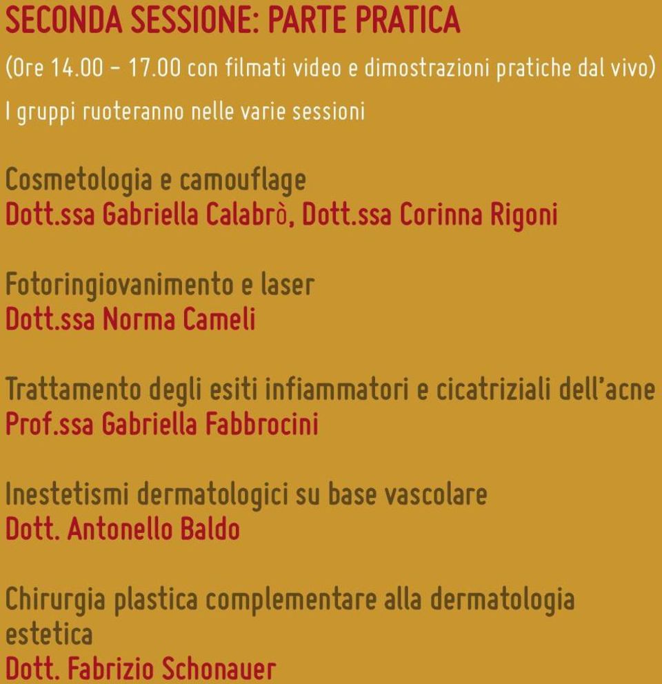 camouflage Dott.ssa Gabriella Calabrò, Dott.ssa Corinna Rigoni Fotoringiovanimento e laser Dott.