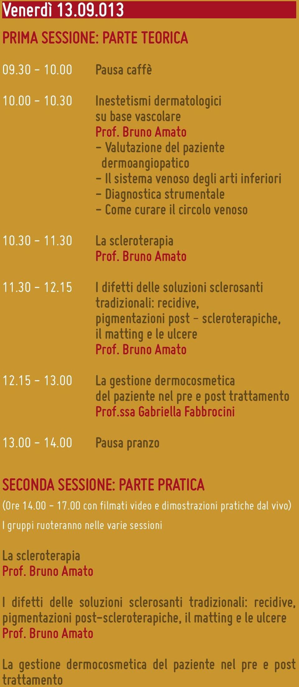 Bruno Amato 11.30-12.15 I difetti delle soluzioni sclerosanti tradizionali: recidive, pigmentazioni post - scleroterapiche, il matting e le ulcere Prof. Bruno Amato 12.15-13.