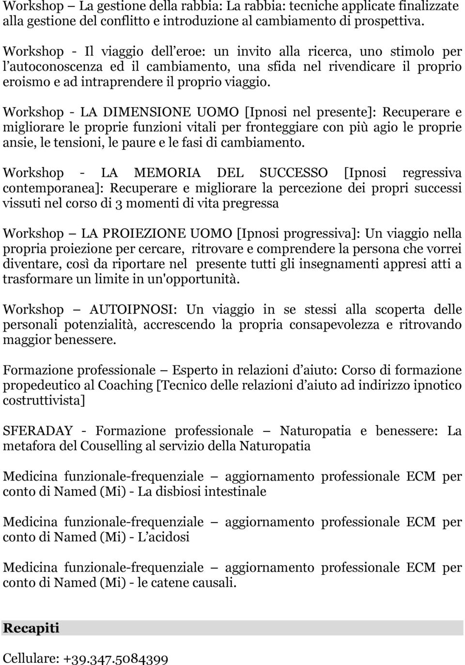 Workshop - LA DIMENSIONE UOMO [Ipnosi nel presente]: Recuperare e migliorare le proprie funzioni vitali per fronteggiare con più agio le proprie ansie, le tensioni, le paure e le fasi di cambiamento.