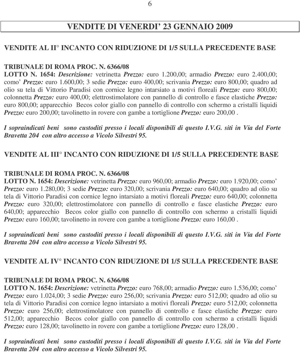 600,00; 3 sedie Prezzo: euro 400,00; scrivania Prezzo: euro 800,00; quadro ad olio su tela di Vittorio Paradisi con cornice legno intarsiato a motivi floreali Prezzo: euro 800,00; colonnetta Prezzo: