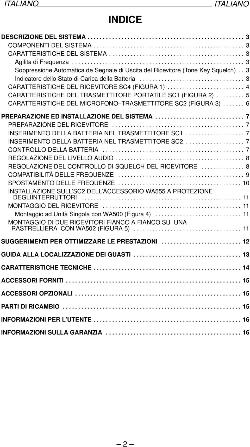 . 3 Indicatore dello Stato di Carica della Batteria.................................. 3 CARATTERISTICHE DEL RICEVITORE SC4 (FIGURA 1)......................... 4 CARATTERISTICHE DEL TRASMETTITORE PORTATILE SC1 (FIGURA 2).