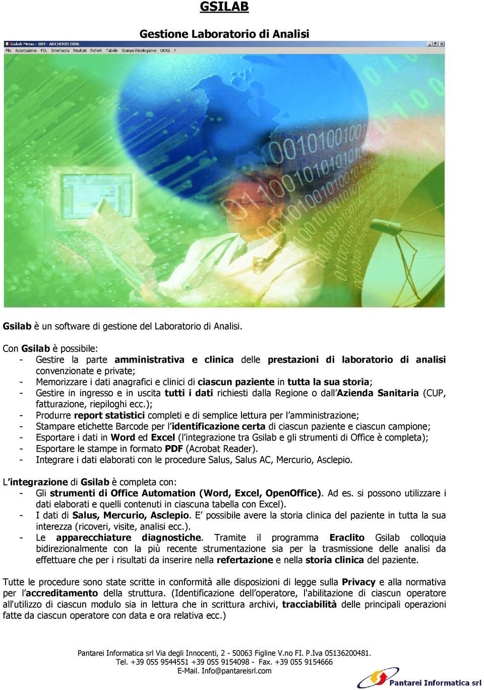 in tutta la sua storia; - Gestire in ingresso e in uscita tutti i dati richiesti dalla Regione o dall Azienda Sanitaria (CUP, fatturazione, riepiloghi ecc.