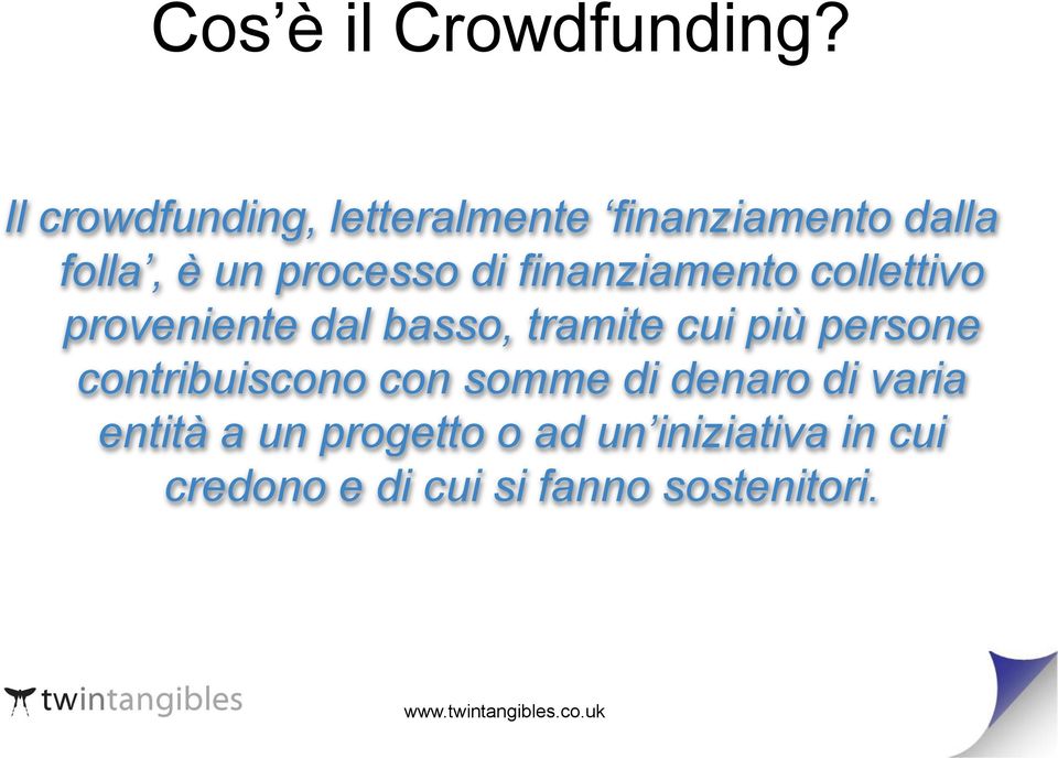 finanziamento collettivo proveniente dal basso, tramite cui più persone