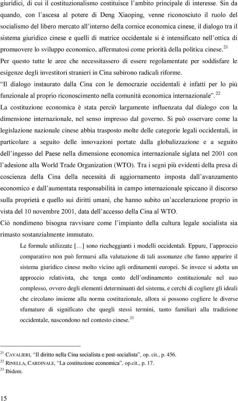 cinese e quelli di matrice occidentale si è intensificato nell ottica di promuovere lo sviluppo economico, affermatosi come priorità della politica cinese.