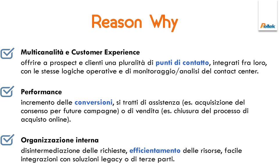 Performance incremento delle conversioni, si tratti di assistenza (es. acquisizione del consenso per future campagne) o di vendita (es.