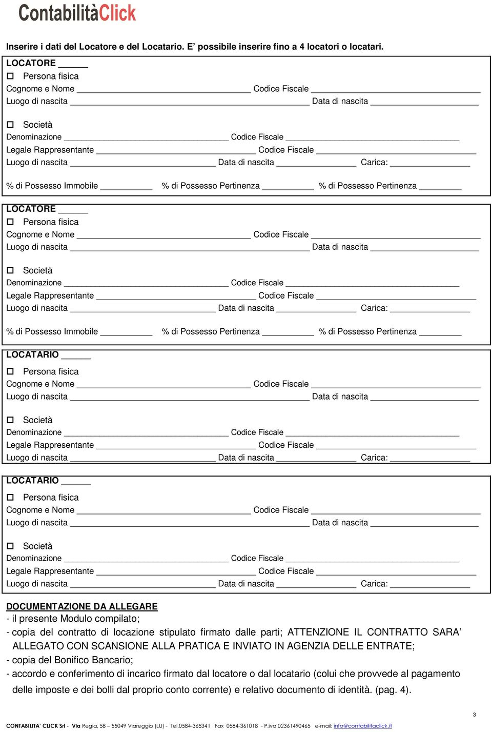 DOCUMENTAZIONE DA ALLEGARE - il presente Modulo compilato; - copia del contratto di locazione stipulato firmato dalle parti; ATTENZIONE IL CONTRATTO SARA ALLEGATO CON SCANSIONE ALLA