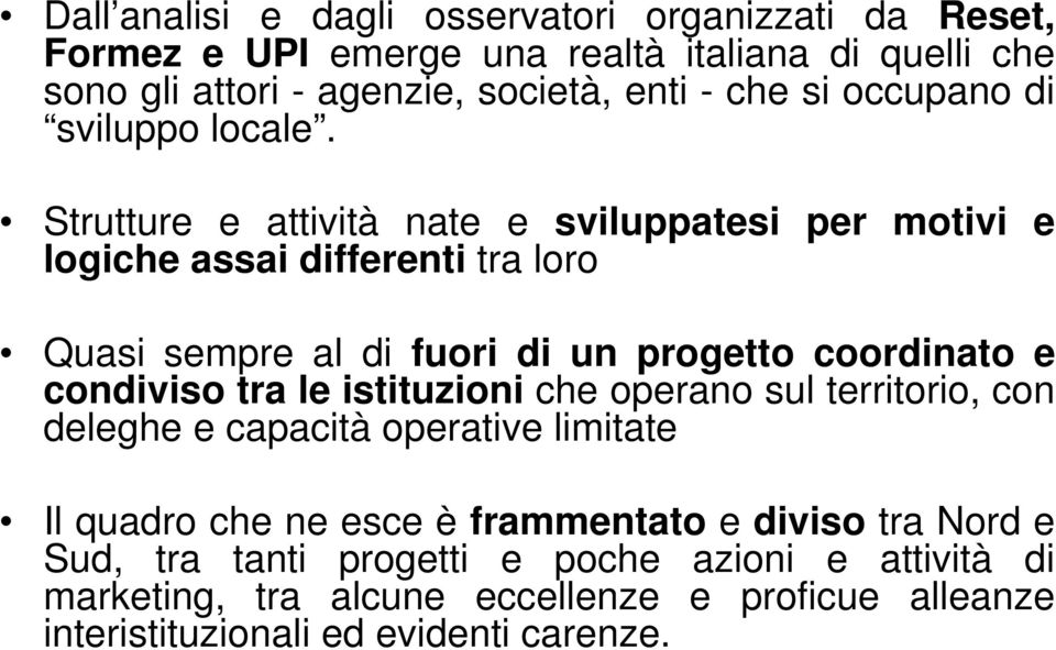 Strutture e attività nate e sviluppatesi per motivi e logiche assai differenti tra loro Quasi sempre al di fuori di un progetto coordinato e condiviso tra le