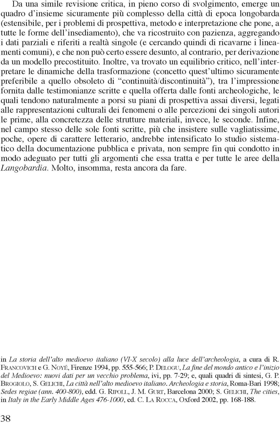 lineamenti comuni), e che non può certo essere desunto, al contrario, per derivazione da un modello precostituito.