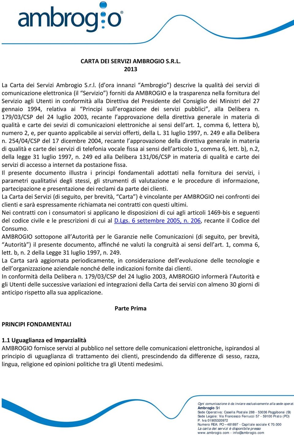 Direttiva del Presidente del Consiglio dei Ministri del 27 gennaio 1994, relativa ai Principi sull erogazione dei servizi pubblici, alla Delibera n.