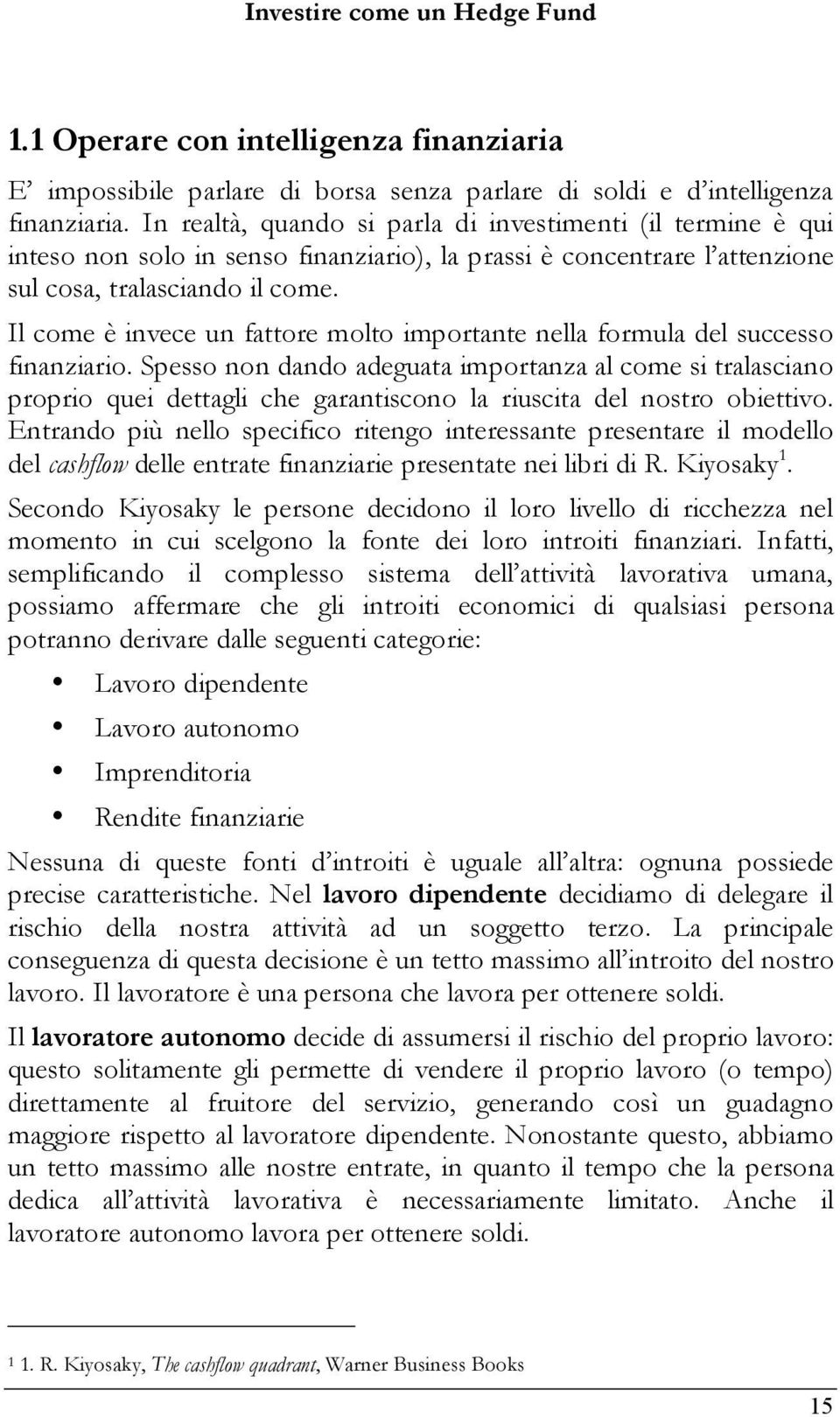 Il come è invece un fattore molto importante nella formula del successo finanziario.