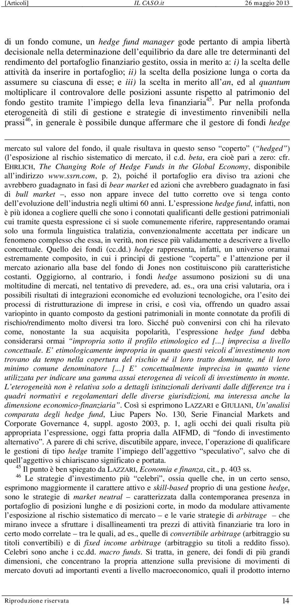 al quantum moltiplicare il controvalore delle posizioni assunte rispetto al patrimonio del fondo gestito tramite l impiego della leva finanziaria 45.