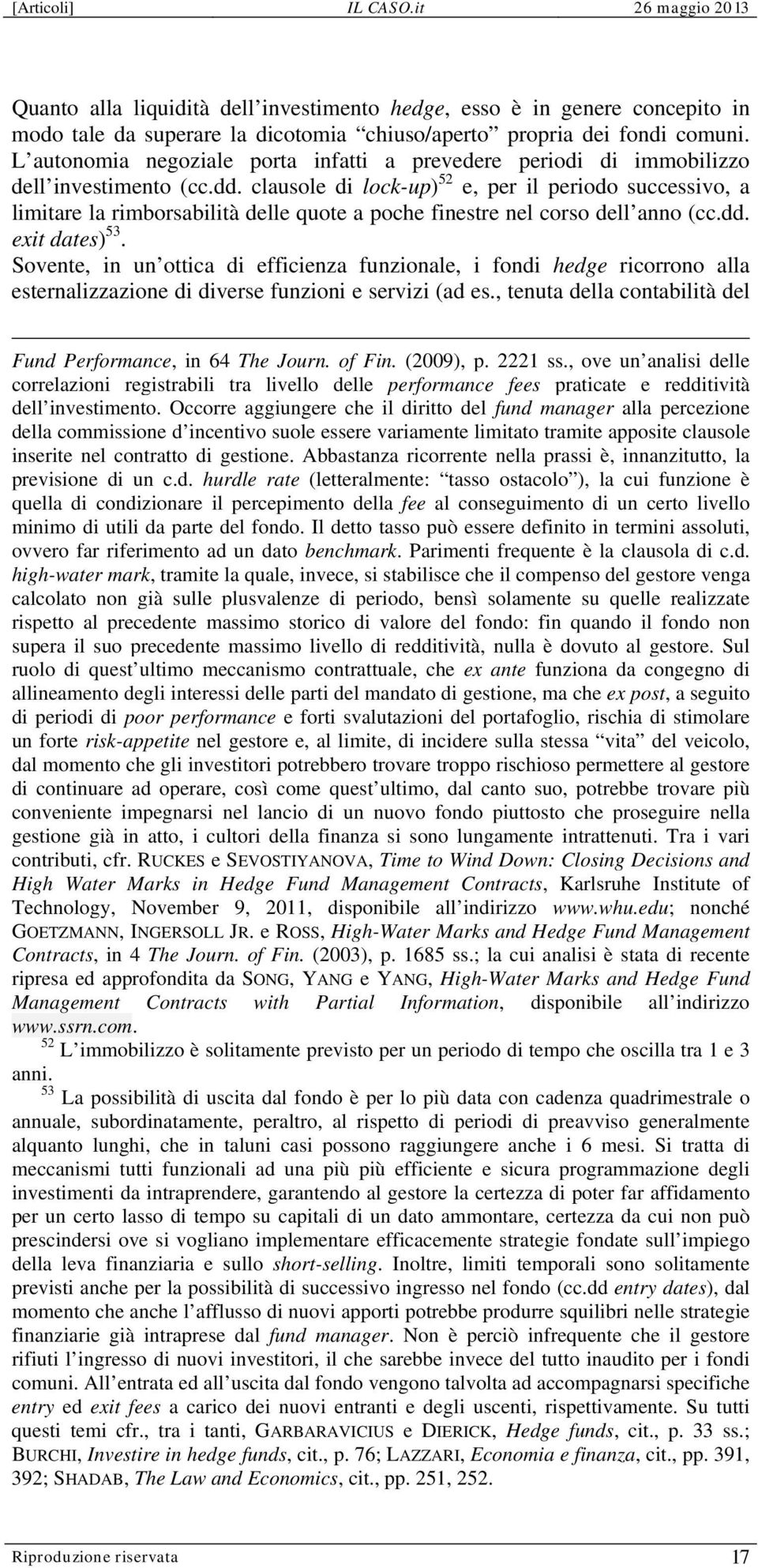 clausole di lock-up) 52 e, per il periodo successivo, a limitare la rimborsabilità delle quote a poche finestre nel corso dell anno (cc.dd. exit dates) 53.