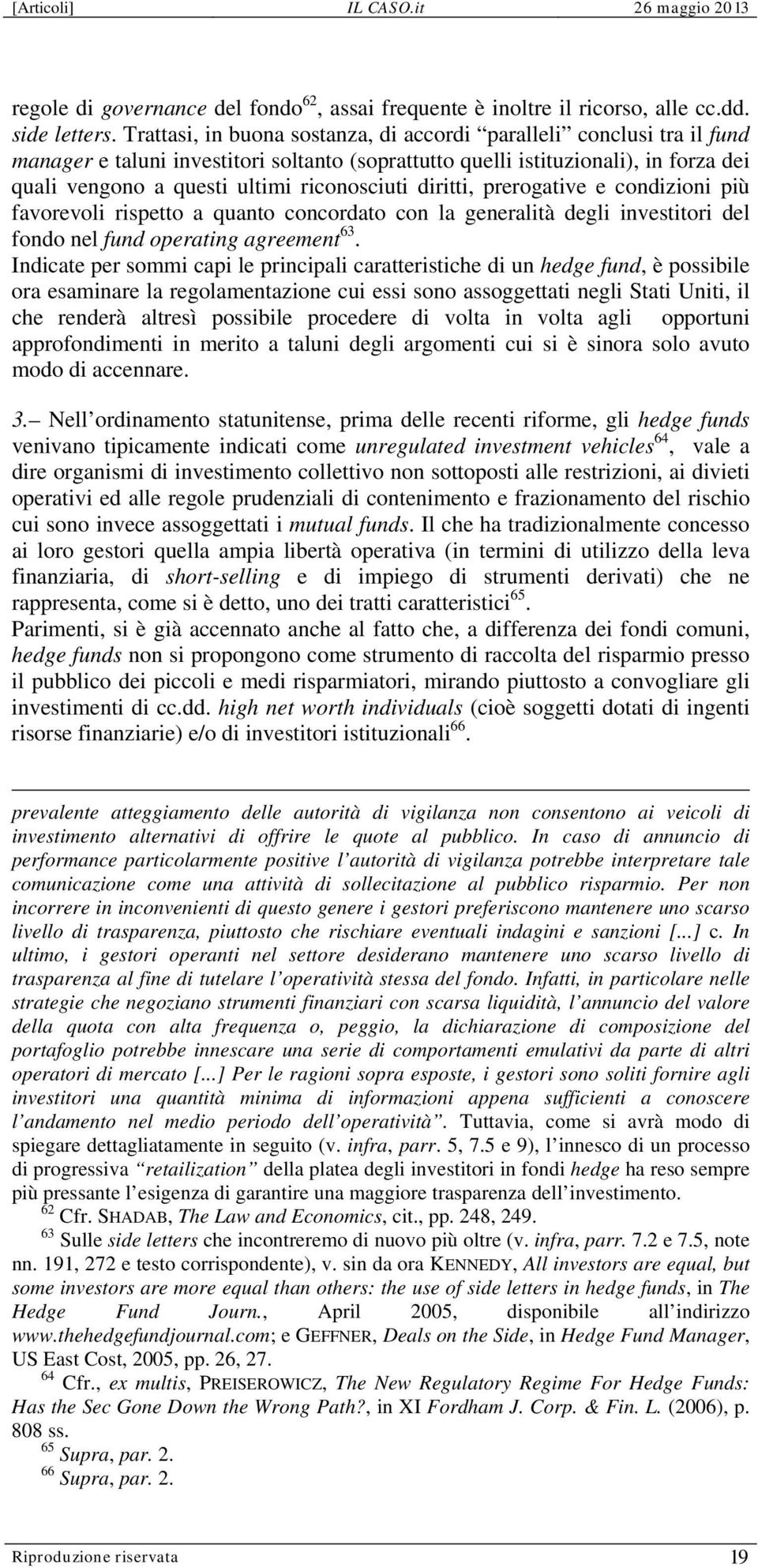 riconosciuti diritti, prerogative e condizioni più favorevoli rispetto a quanto concordato con la generalità degli investitori del fondo nel fund operating agreement 63.