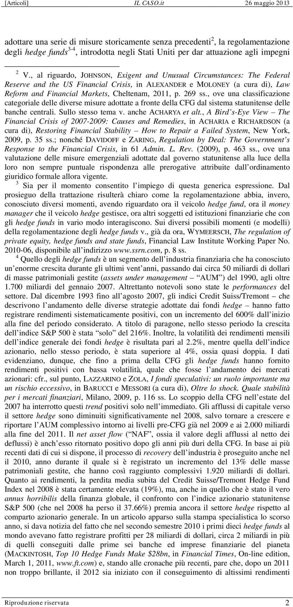 269 ss., ove una classificazione categoriale delle diverse misure adottate a fronte della CFG dal sistema statunitense delle banche centrali. Sullo stesso tema v. anche ACHARYA et alt.