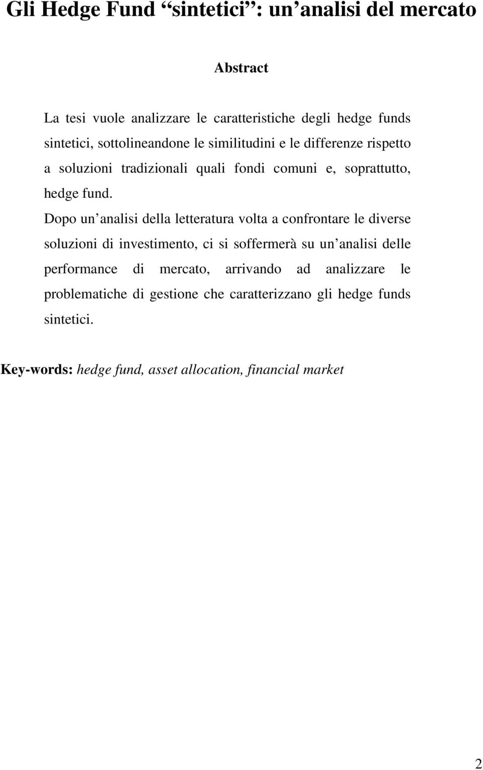 Dopo un analisi della letteratura volta a confrontare le diverse soluzioni di investimento, ci si soffermerà su un analisi delle performance