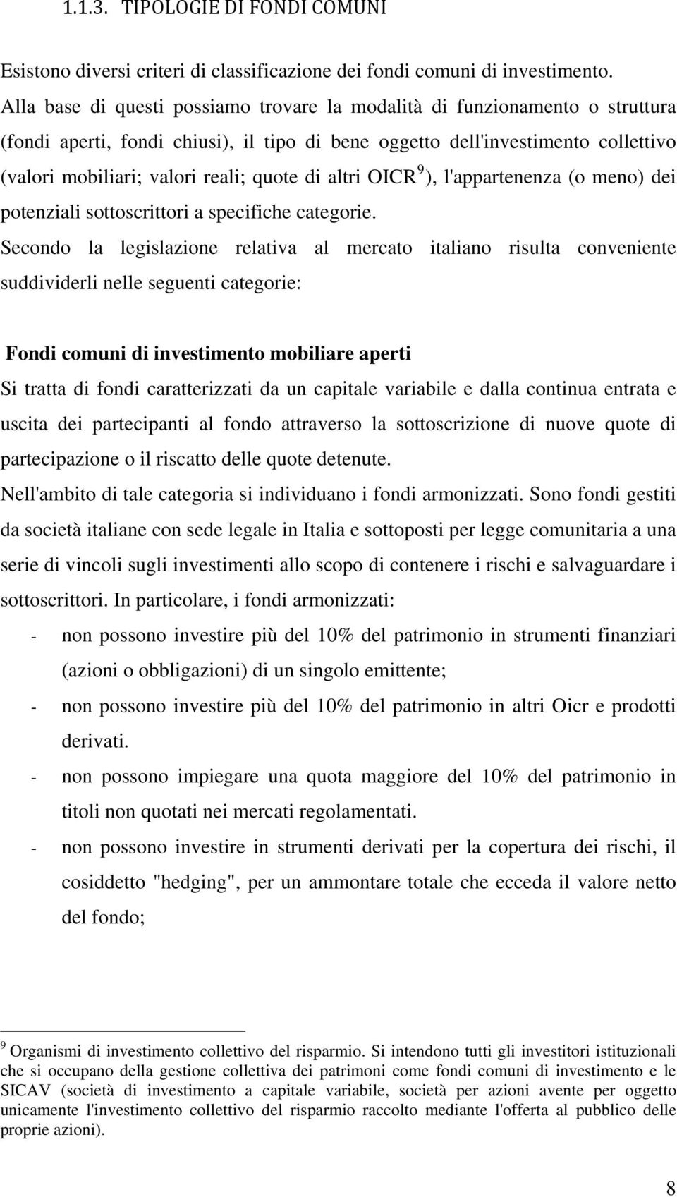 di altri OICR 9 ), l'appartenenza (o meno) dei potenziali sottoscrittori a specifiche categorie.