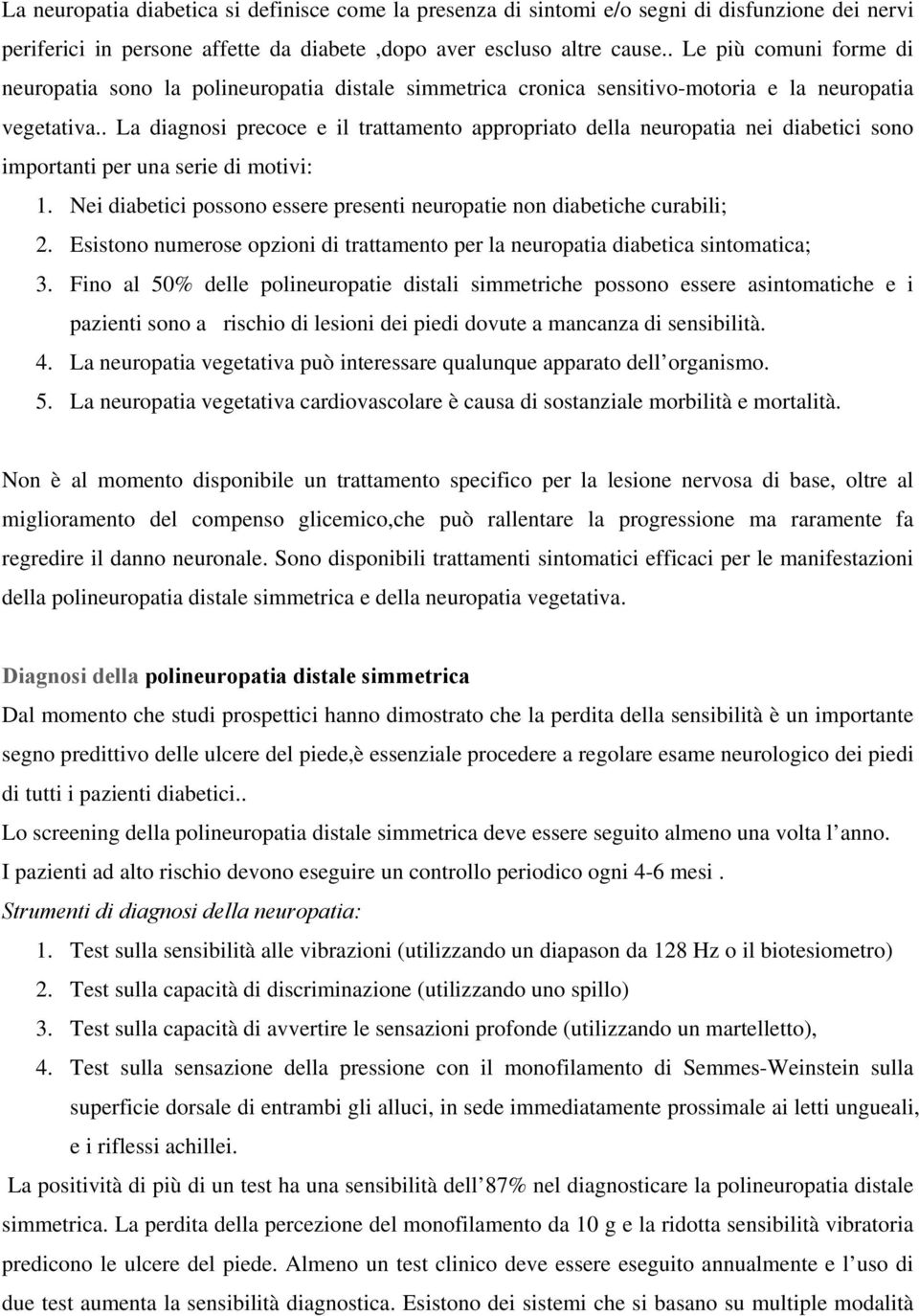 . La diagnosi precoce e il trattamento appropriato della neuropatia nei diabetici sono importanti per una serie di motivi: 1.