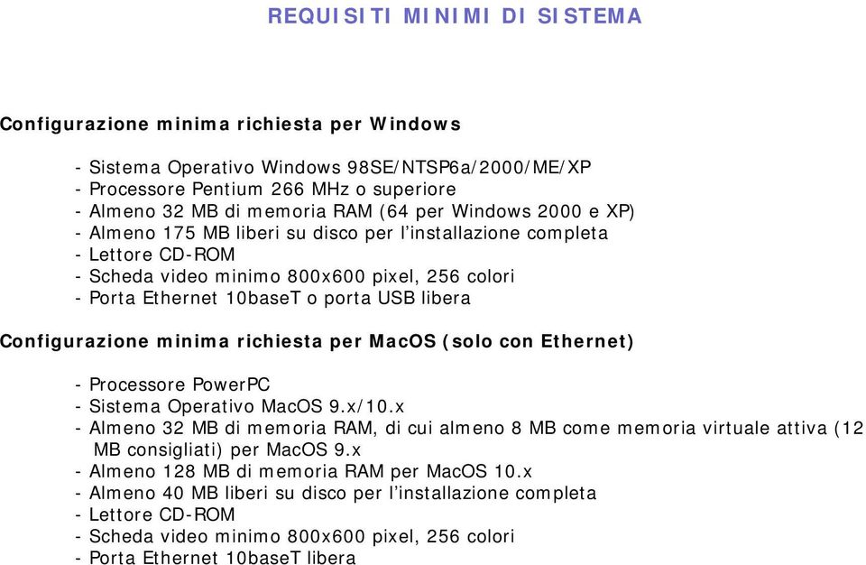 Configurazione minima richiesta per MacOS (solo con Ethernet) - Processore PowerPC - Sistema Operativo MacOS 9.x/10.