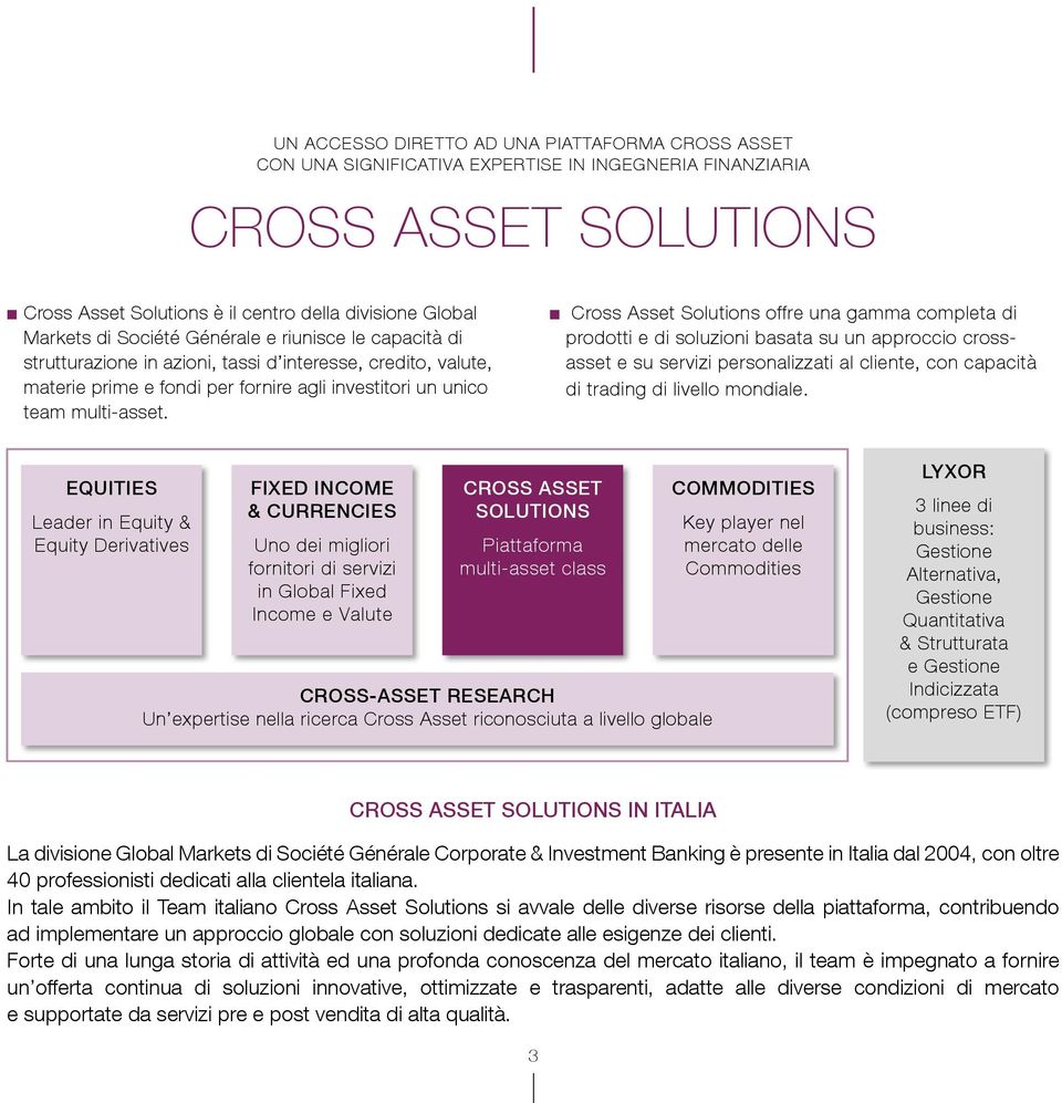 n n Cross Asset Solutions offre una gamma completa di prodotti e di soluzioni basata su un approccio crossasset e su servizi personalizzati al cliente, con capacità di trading di livello mondiale.