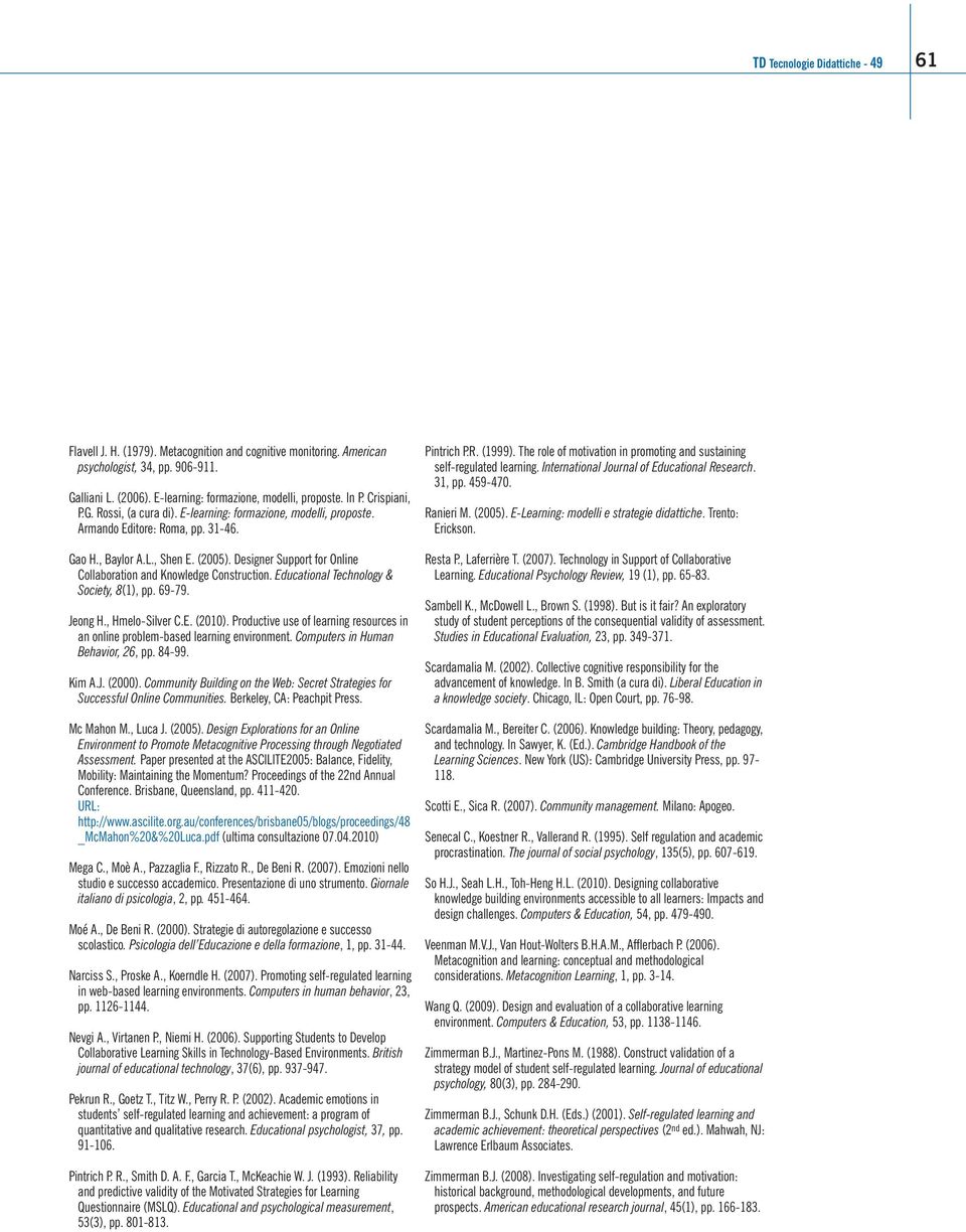 Designer Support for Online Collaboration and Knowledge Construction. Educational Technology & Society, 8(1), pp. 69-79. Jeong H., Hmelo-Silver C.E. (2010).