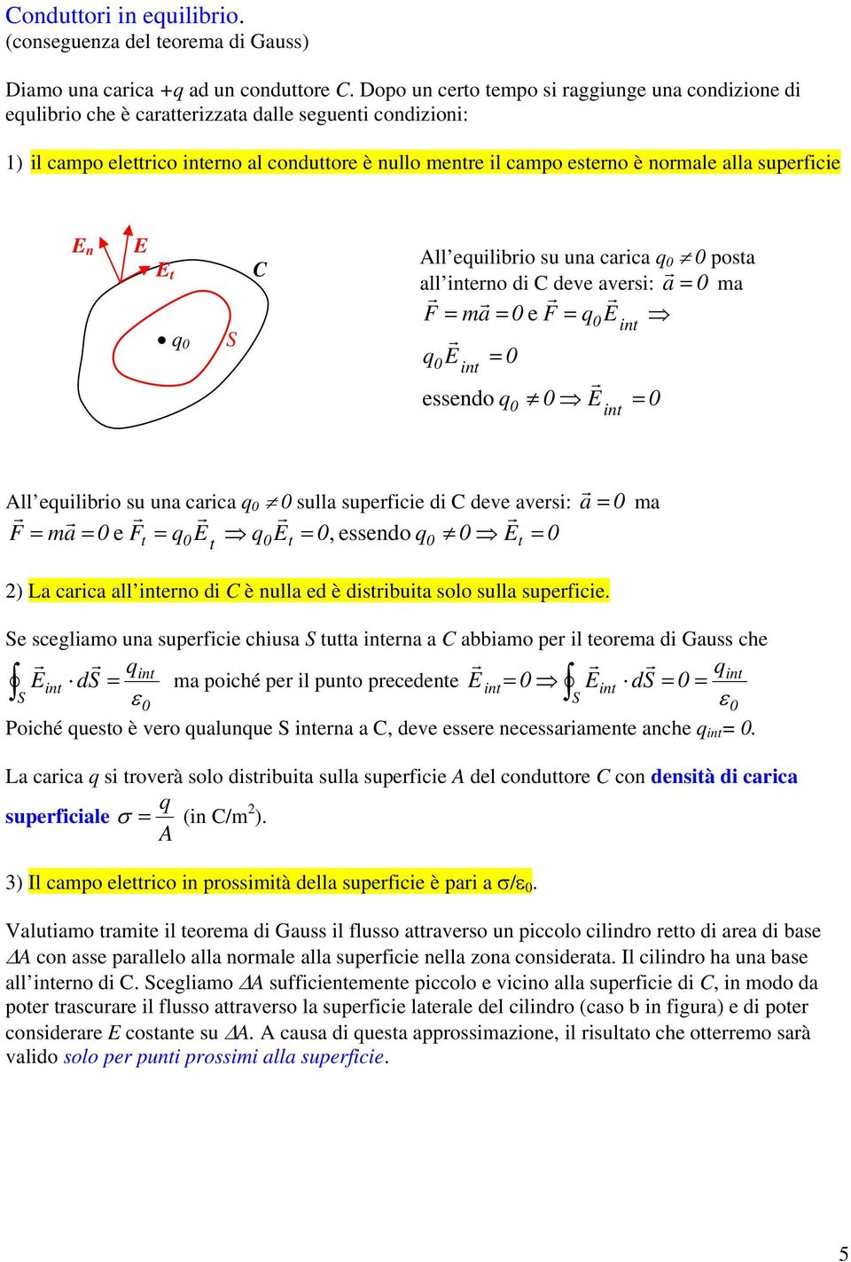 su ua caica posta all iteo di C deve avesi: a ma F ma e F it it essedo it All euilibio su ua caica sulla supeficie di C deve avesi: a F ma e F, essedo t t t t ma ) La caica all iteo di C è ulla ed è