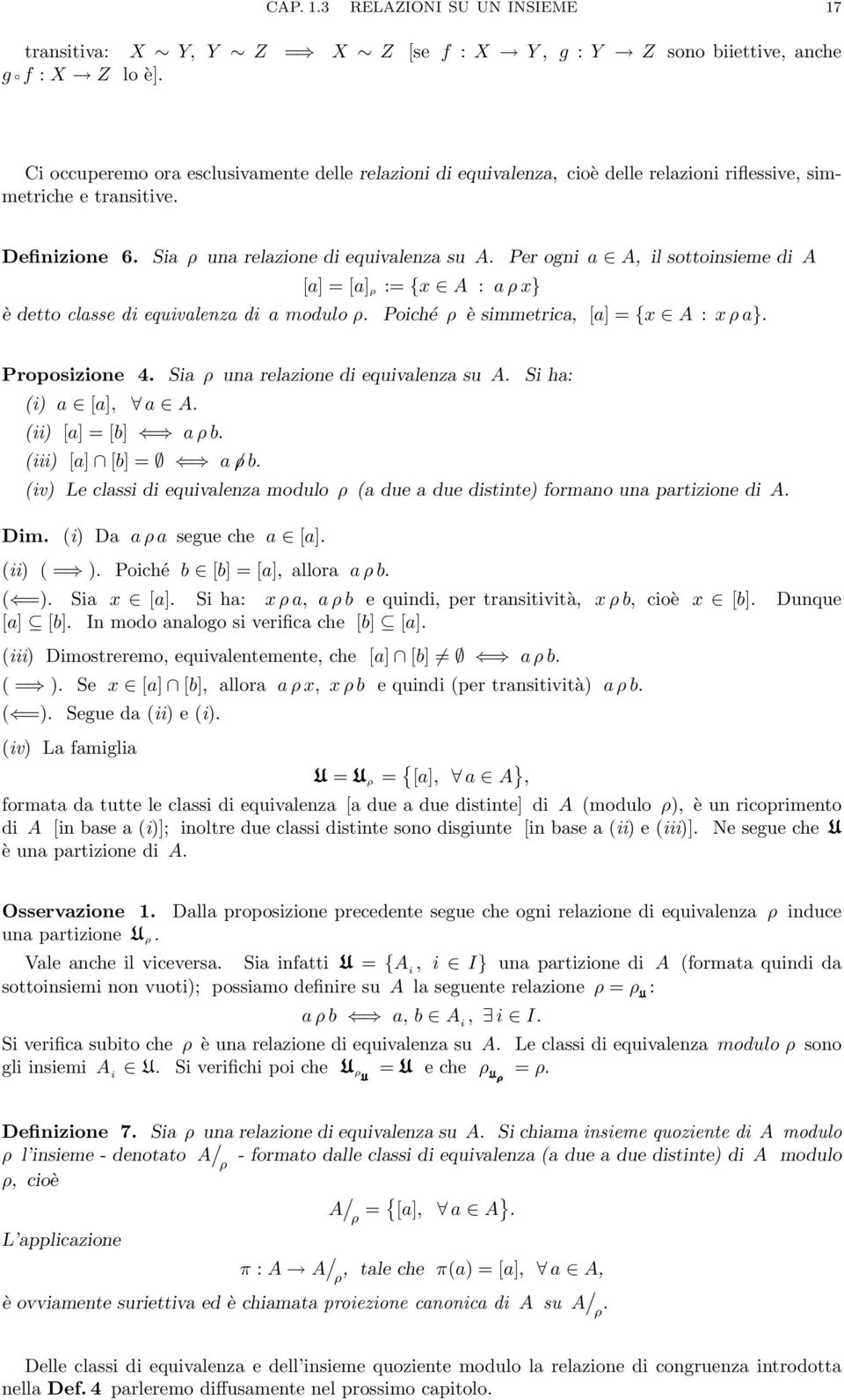 amoduloρ Poiché ρ èsimmetrica, [a] ={x A : xρa} Proposizione 4 Sia ρ una relazione di equivalenza su A (i a [a], a A (ii [a] =[b] aρb (iii [a] [b] = a ρb Si ha: (iv Le classi di equivalenza modulo ρ