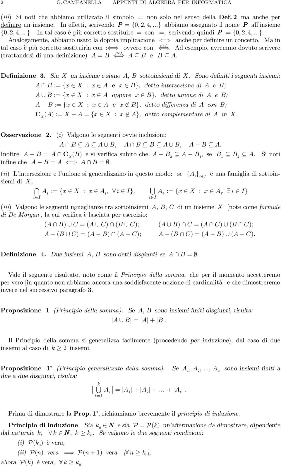 Ma in tal caso èpiùcorrettosostituirlacon : ovvero con def Ad esempio, avremmo dovuto scrivere (trattandosi di una definizione A = B def A B e B A Definizione 3 Sia X un insieme e siano A, B