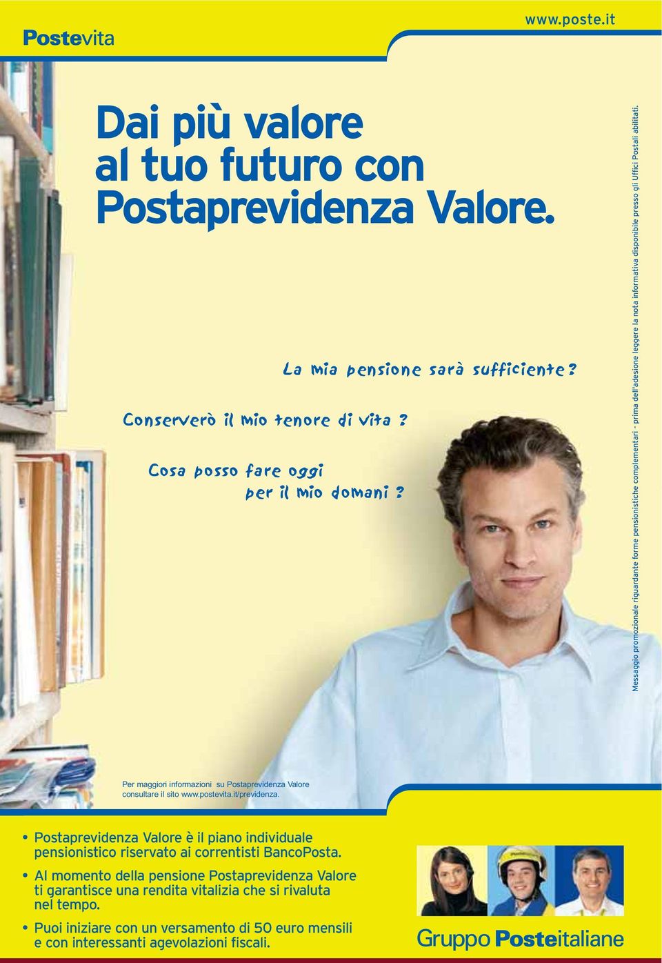 Per maggiori informazioni su Postaprevidenza Valore consultare il sito www.postevita.it/previdenza.