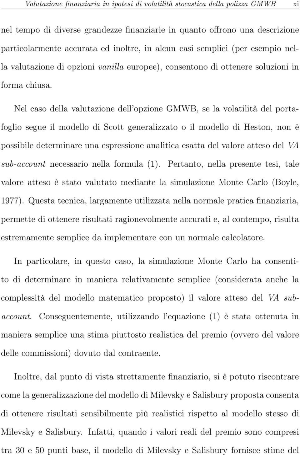 Nel caso della valutazione dell opzione GMWB, se la volatilità del portafoglio segue il modello di Scott generalizzato o il modello di Heston, non è possibile determinare una espressione analitica