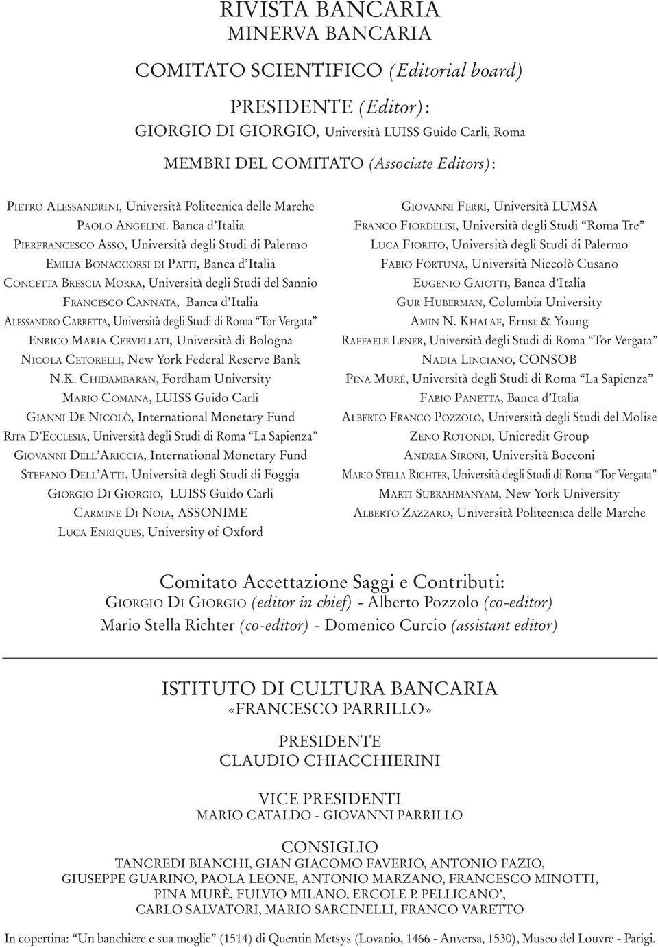 Banca d Italia PIERFRANCESCO ASSO, Università degli Studi di Palermo EMILIA BONACCORSI DI PATTI, Banca d Italia CONCETTA BRESCIA MORRA, Università degli Studi del Sannio FRANCESCO CANNATA, Banca d