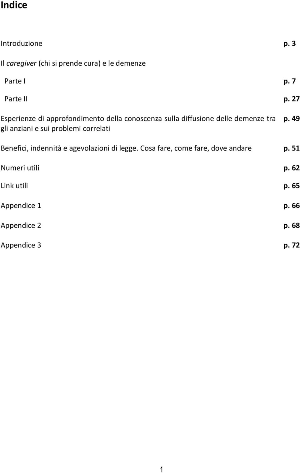 della conoscenza sulla diffusione delle demenze tra gli anziani e sui problemi correlati p. 7 p.