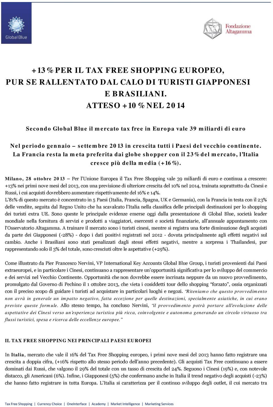 La Francia resta la meta preferita dai globe shopper con il 23% del mercato, l Italia cresce più della media (+16%).