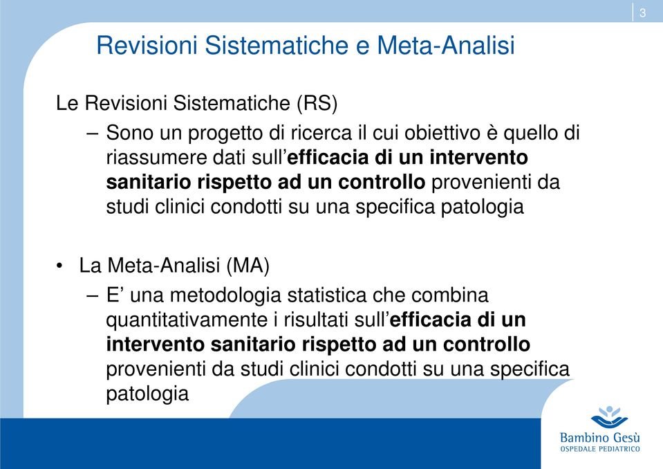 su una specifica patologia La Meta-Analisi (MA) E una metodologia statistica che combina quantitativamente i risultati sull