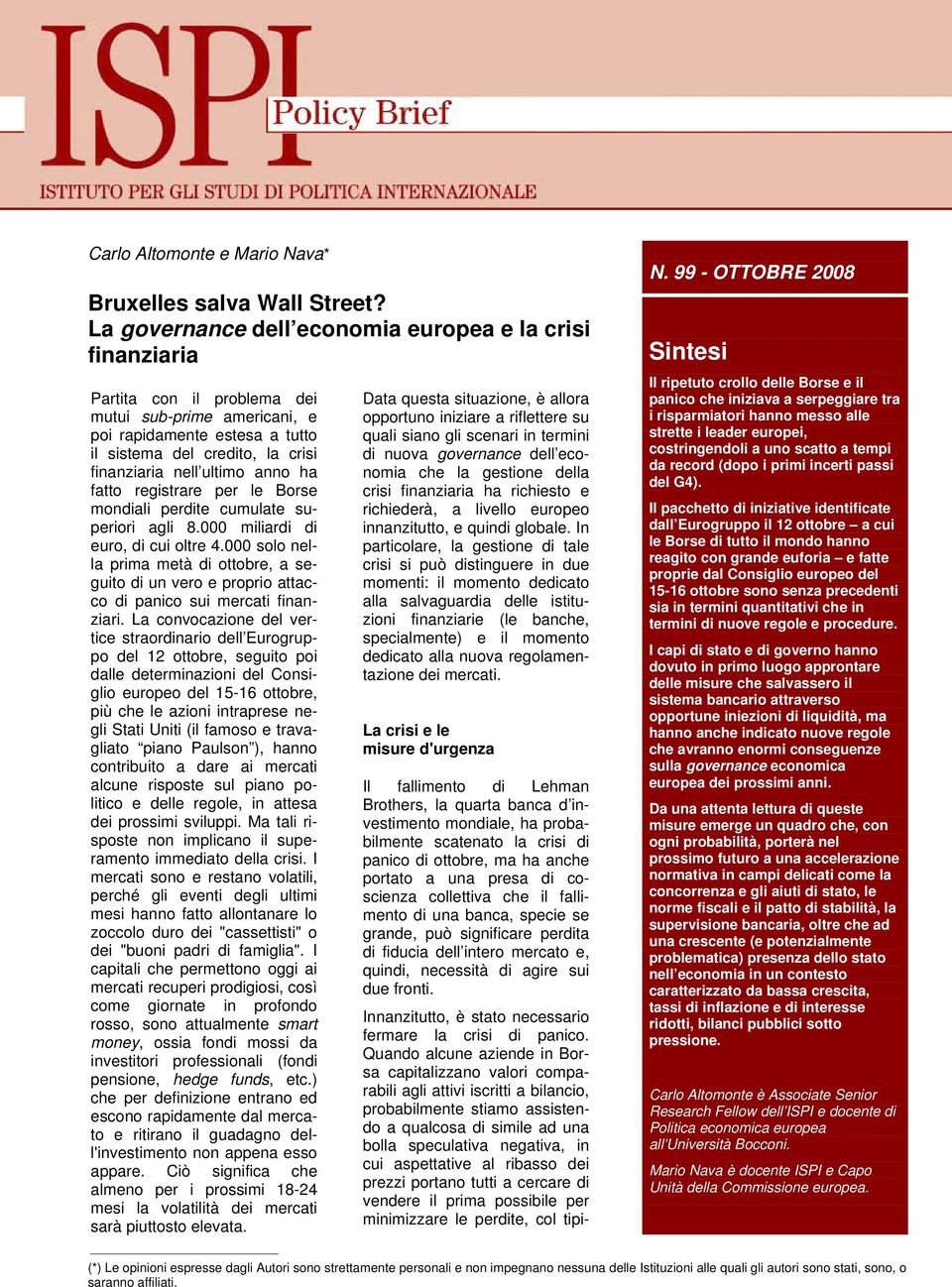 ultimo anno ha fatto registrare per le Borse mondiali perdite cumulate superiori agli 8.000 miliardi di euro, di cui oltre 4.