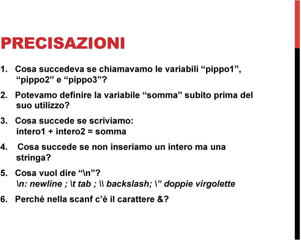 Cosa succede se scriviamo: intero1 + intero2 = somma 4.