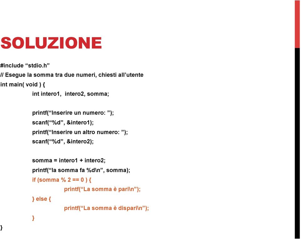 somma; printf( Inserire un numero: ); scanf( %d, &intero1); printf( Inserire un altro numero: );